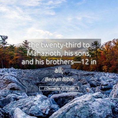 Picture 05 - 1 Chronicles 25:30 BSB - the twenty-third to Mahazioth, his sons, and his - Bible Verse Picture