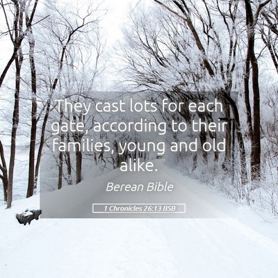 Picture 05 - 1 Chronicles 26:13 BSB - They cast lots for each gate, according to their - Bible Verse Picture