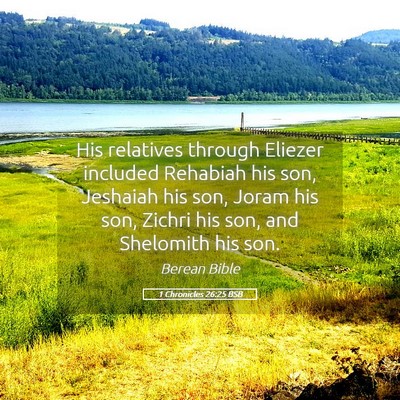 Picture 05 - 1 Chronicles 26:25 BSB - His relatives through Eliezer included Rehabiah - Bible Verse Picture