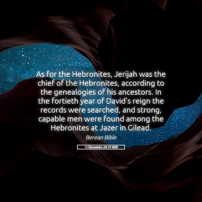Picture 05 - 1 Chronicles 26:31 BSB - As for the Hebronites, Jerijah was the chief of - Bible Verse Picture