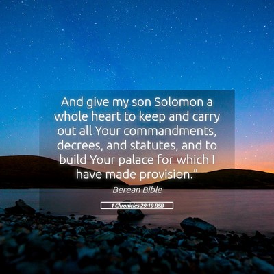 Picture 05 - 1 Chronicles 29:19 BSB - And give my son Solomon a whole heart to keep and - Bible Verse Picture