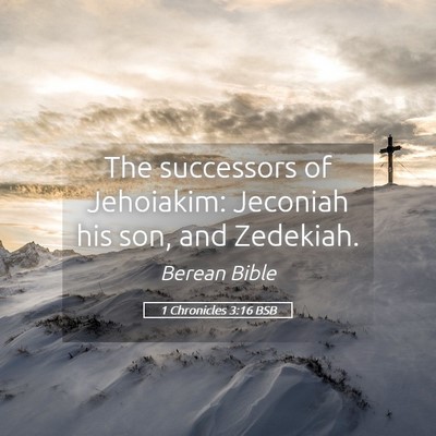 Picture 05 - 1 Chronicles 3:16 BSB - The successors of Jehoiakim: Jeconiah his son, - Bible Verse Picture