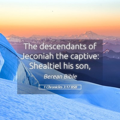 Picture 05 - 1 Chronicles 3:17 BSB - The descendants of Jeconiah the captive: - Bible Verse Picture