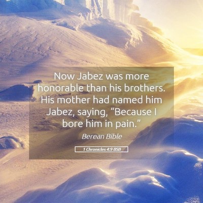 Picture 05 - 1 Chronicles 4:9 BSB - Now Jabez was more honorable than his brothers. - Bible Verse Picture