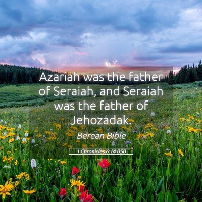 Picture 05 - 1 Chronicles 6:14 BSB - Azariah was the father of Seraiah, and Seraiah - Bible Verse Picture