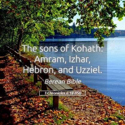 Picture 05 - 1 Chronicles 6:18 BSB - The sons of Kohath: Amram, Izhar, Hebron, and - Bible Verse Picture