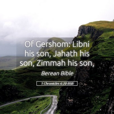 Picture 05 - 1 Chronicles 6:20 BSB - Of Gershom: Libni his son, Jahath his son, Zimmah - Bible Verse Picture