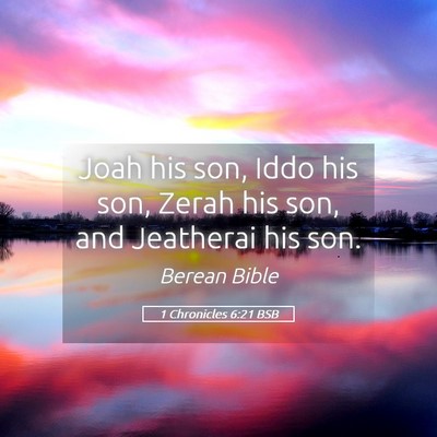 Picture 05 - 1 Chronicles 6:21 BSB - Joah his son, Iddo his son, Zerah his son, and - Bible Verse Picture