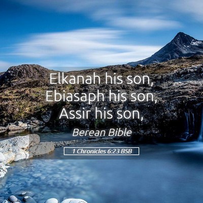 Picture 05 - 1 Chronicles 6:23 BSB - Elkanah his son, Ebiasaph his son, Assir his - Bible Verse Picture