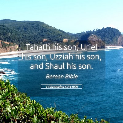 Picture 05 - 1 Chronicles 6:24 BSB - Tahath his son, Uriel his son, Uzziah his son, - Bible Verse Picture