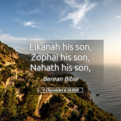 Picture 05 - 1 Chronicles 6:26 BSB - Elkanah his son, Zophai his son, Nahath his - Bible Verse Picture