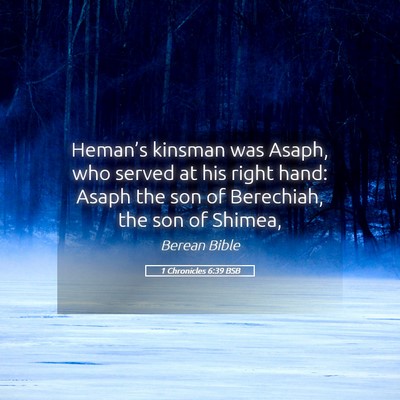 Picture 05 - 1 Chronicles 6:39 BSB - Heman’s kinsman was Asaph, who served at his - Bible Verse Picture