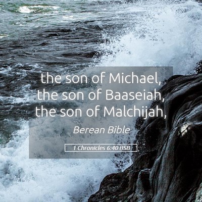 Picture 05 - 1 Chronicles 6:40 BSB - the son of Michael, the son of Baaseiah, the son - Bible Verse Picture