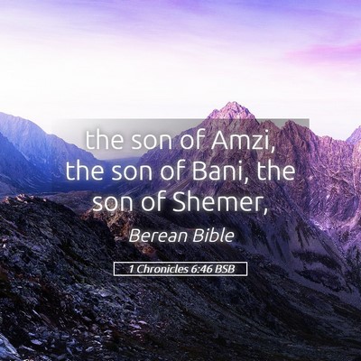 Picture 05 - 1 Chronicles 6:46 BSB - the son of Amzi, the son of Bani, the son of - Bible Verse Picture