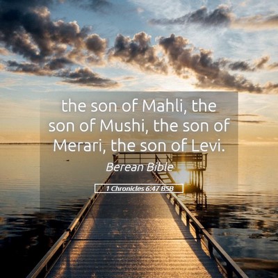 Picture 05 - 1 Chronicles 6:47 BSB - the son of Mahli, the son of Mushi, the son of - Bible Verse Picture