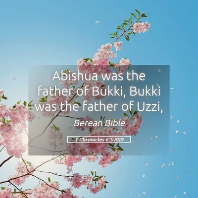Picture 05 - 1 Chronicles 6:5 BSB - Abishua was the father of Bukki, Bukki was the - Bible Verse Picture
