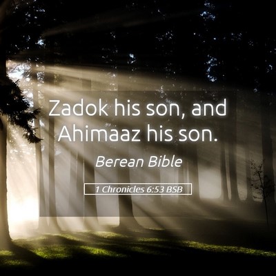 Picture 05 - 1 Chronicles 6:53 BSB - Zadok his son, and Ahimaaz his - Bible Verse Picture