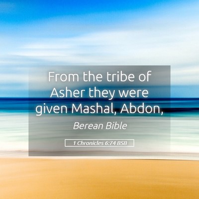 Picture 05 - 1 Chronicles 6:74 BSB - From the tribe of Asher they were given Mashal, - Bible Verse Picture