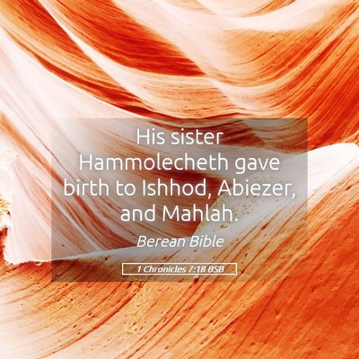 Picture 05 - 1 Chronicles 7:18 BSB - His sister Hammolecheth gave birth to Ishhod, - Bible Verse Picture