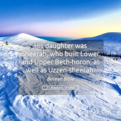Picture 05 - 1 Chronicles 7:24 BSB - His daughter was Sheerah, who built Lower and - Bible Verse Picture
