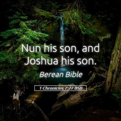 Picture 05 - 1 Chronicles 7:27 BSB - Nun his son, and Joshua his - Bible Verse Picture