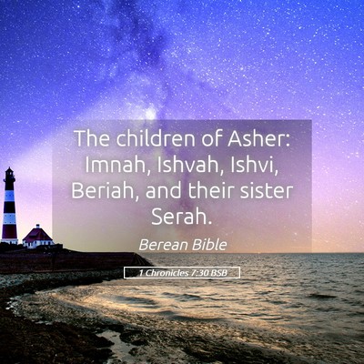 Picture 05 - 1 Chronicles 7:30 BSB - The children of Asher: Imnah, Ishvah, Ishvi, - Bible Verse Picture