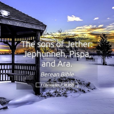 Picture 05 - 1 Chronicles 7:38 BSB - The sons of Jether: Jephunneh, Pispa, and - Bible Verse Picture