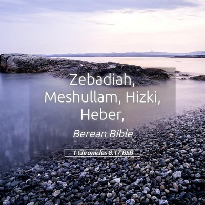 Picture 05 - 1 Chronicles 8:17 BSB - Zebadiah, Meshullam, Hizki, - Bible Verse Picture
