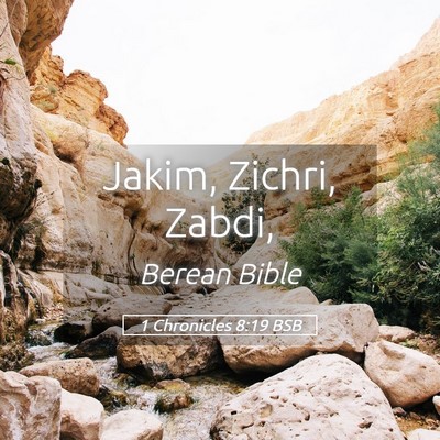 Picture 05 - 1 Chronicles 8:19 BSB - Jakim, Zichri, - Bible Verse Picture