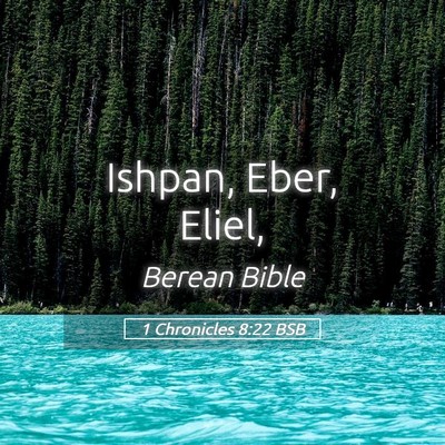 Picture 05 - 1 Chronicles 8:22 BSB - Ishpan, Eber, - Bible Verse Picture