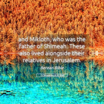 Picture 05 - 1 Chronicles 8:32 BSB - and Mikloth, who was the father of Shimeah. These - Bible Verse Picture