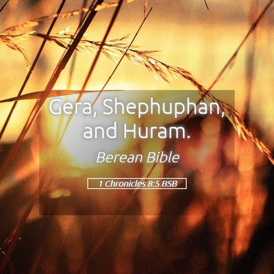 Picture 05 - 1 Chronicles 8:5 BSB - Gera, Shephuphan, and - Bible Verse Picture