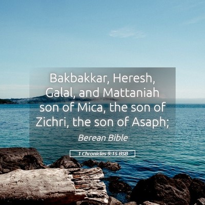 Picture 05 - 1 Chronicles 9:15 BSB - Bakbakkar, Heresh, Galal, and Mattaniah son of - Bible Verse Picture