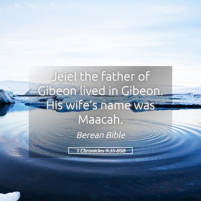 Picture 05 - 1 Chronicles 9:35 BSB - Jeiel the father of Gibeon lived in Gibeon. His - Bible Verse Picture