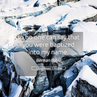 Picture 05 - 1 Corinthians 1:15 BSB - so no one can say that you were baptized into my - Bible Verse Picture