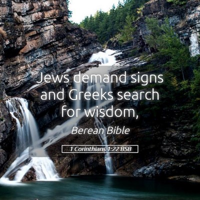 Picture 05 - 1 Corinthians 1:22 BSB - Jews demand signs and Greeks search for - Bible Verse Picture