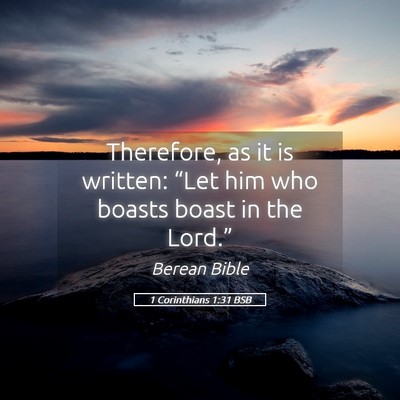Picture 05 - 1 Corinthians 1:31 BSB - Therefore, as it is written: “Let him who - Bible Verse Picture