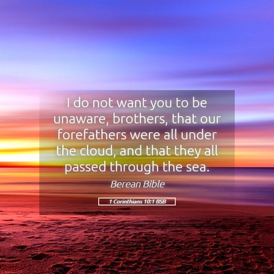 Picture 05 - 1 Corinthians 10:1 BSB - I do not want you to be unaware, brothers, that - Bible Verse Picture