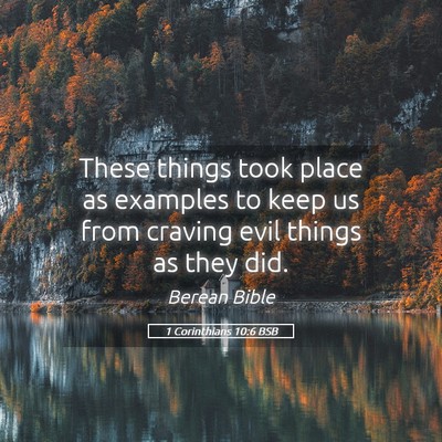 Picture 05 - 1 Corinthians 10:6 BSB - These things took place as examples to keep us - Bible Verse Picture