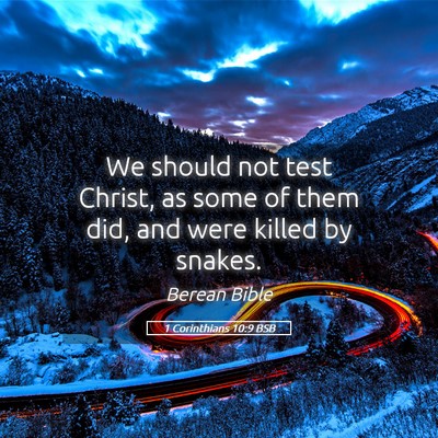Picture 05 - 1 Corinthians 10:9 BSB - We should not test Christ, as some of them did, - Bible Verse Picture