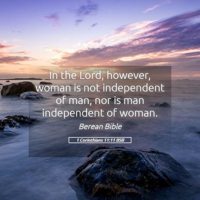 Picture 05 - 1 Corinthians 11:11 BSB - In the Lord, however, woman is not independent of - Bible Verse Picture