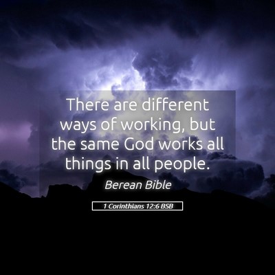 Picture 05 - 1 Corinthians 12:6 BSB - There are different ways of working, but the same - Bible Verse Picture