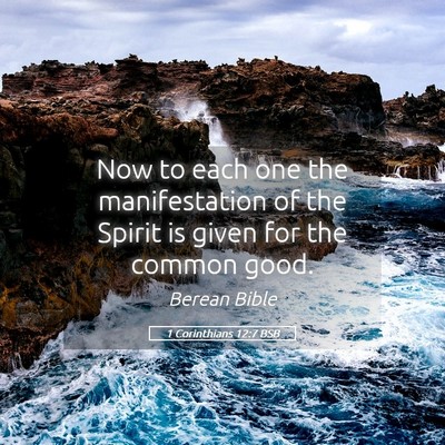 Picture 05 - 1 Corinthians 12:7 BSB - Now to each one the manifestation of the Spirit - Bible Verse Picture