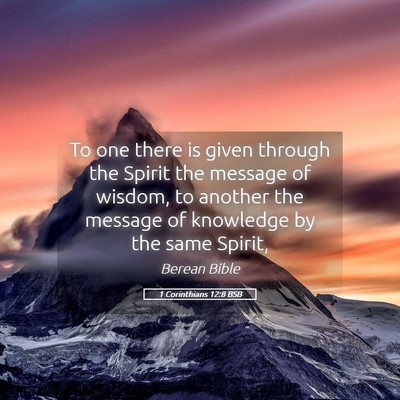 Picture 05 - 1 Corinthians 12:8 BSB - To one there is given through the Spirit the - Bible Verse Picture