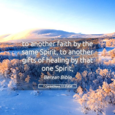 Picture 05 - 1 Corinthians 12:9 BSB - to another faith by the same Spirit, to another - Bible Verse Picture