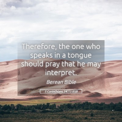 Picture 05 - 1 Corinthians 14:13 BSB - Therefore, the one who speaks in a tongue should - Bible Verse Picture