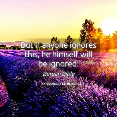 Picture 05 - 1 Corinthians 14:38 BSB - But if anyone ignores this, he himself will be - Bible Verse Picture