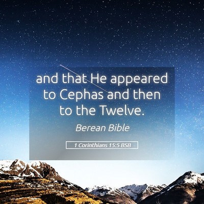 Picture 05 - 1 Corinthians 15:5 BSB - and that He appeared to Cephas and then to the - Bible Verse Picture