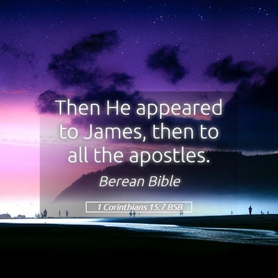 Picture 05 - 1 Corinthians 15:7 BSB - Then He appeared to James, then to all the - Bible Verse Picture