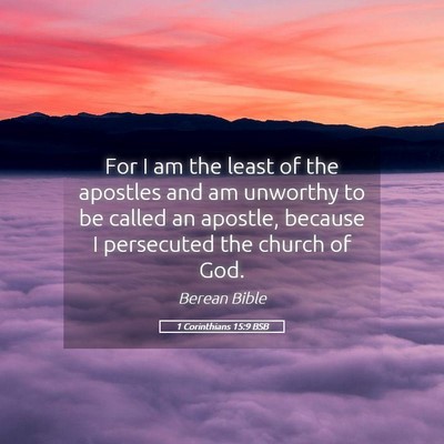 Picture 05 - 1 Corinthians 15:9 BSB - For I am the least of the apostles and am - Bible Verse Picture